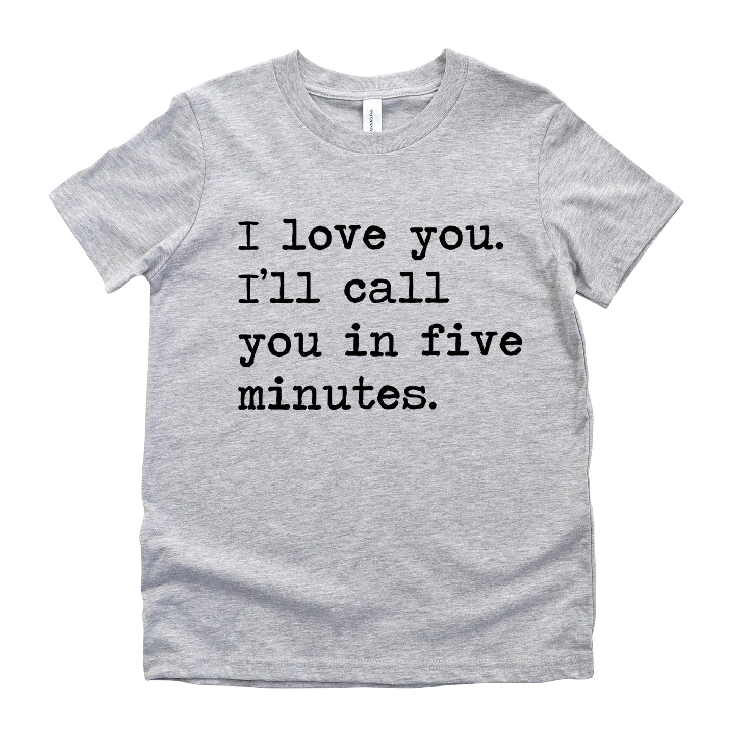 I Love You I'll Call You In Five Minutes - Short Sleeve Kids Shirt