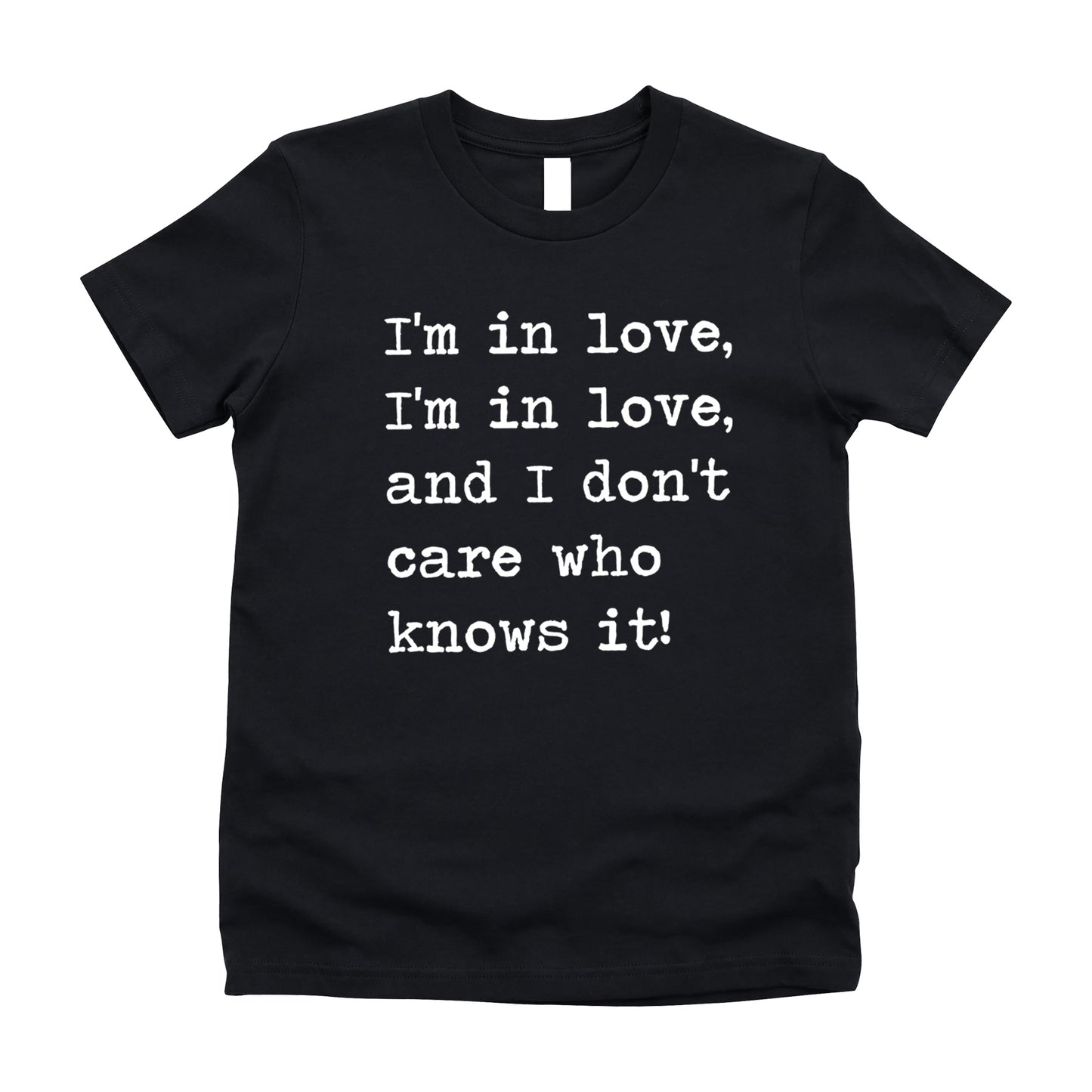 I'm In Love I'm In Love And I Don't Care Who Knows It - Short Sleeve Kids Shirt