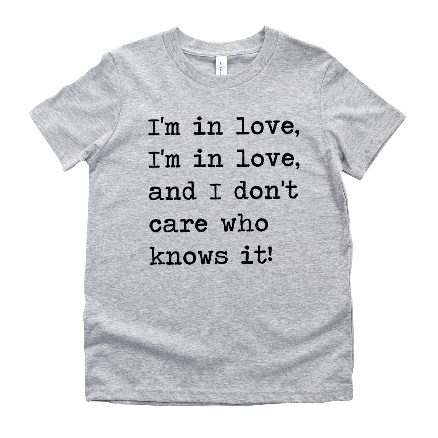 I'm In Love I'm In Love And I Don't Care Who Knows It - Short Sleeve Kids Shirt