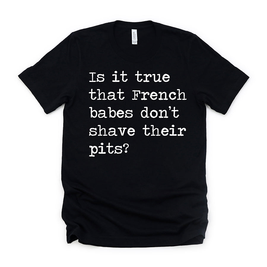 Is It True That French Babes Don't Shave Their Pits Unisex Tee
