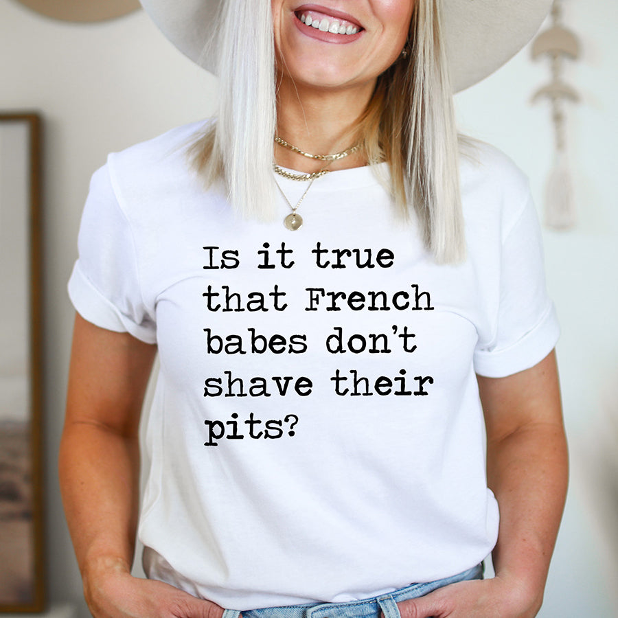 Is It True That French Babes Don't Shave Their Pits Unisex Tee