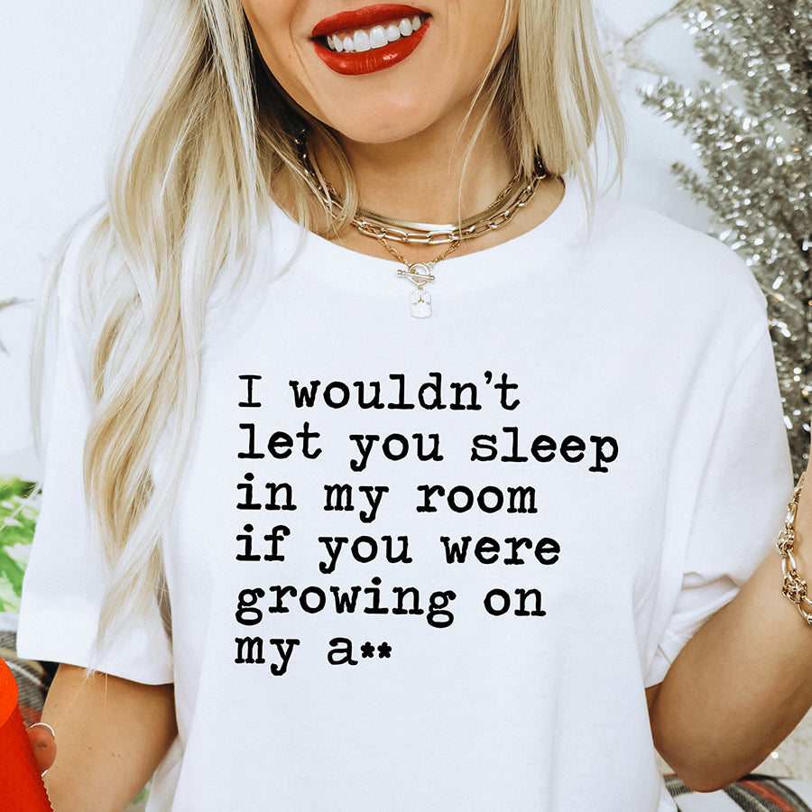 If You Were Growing on my A** Unisex Tee