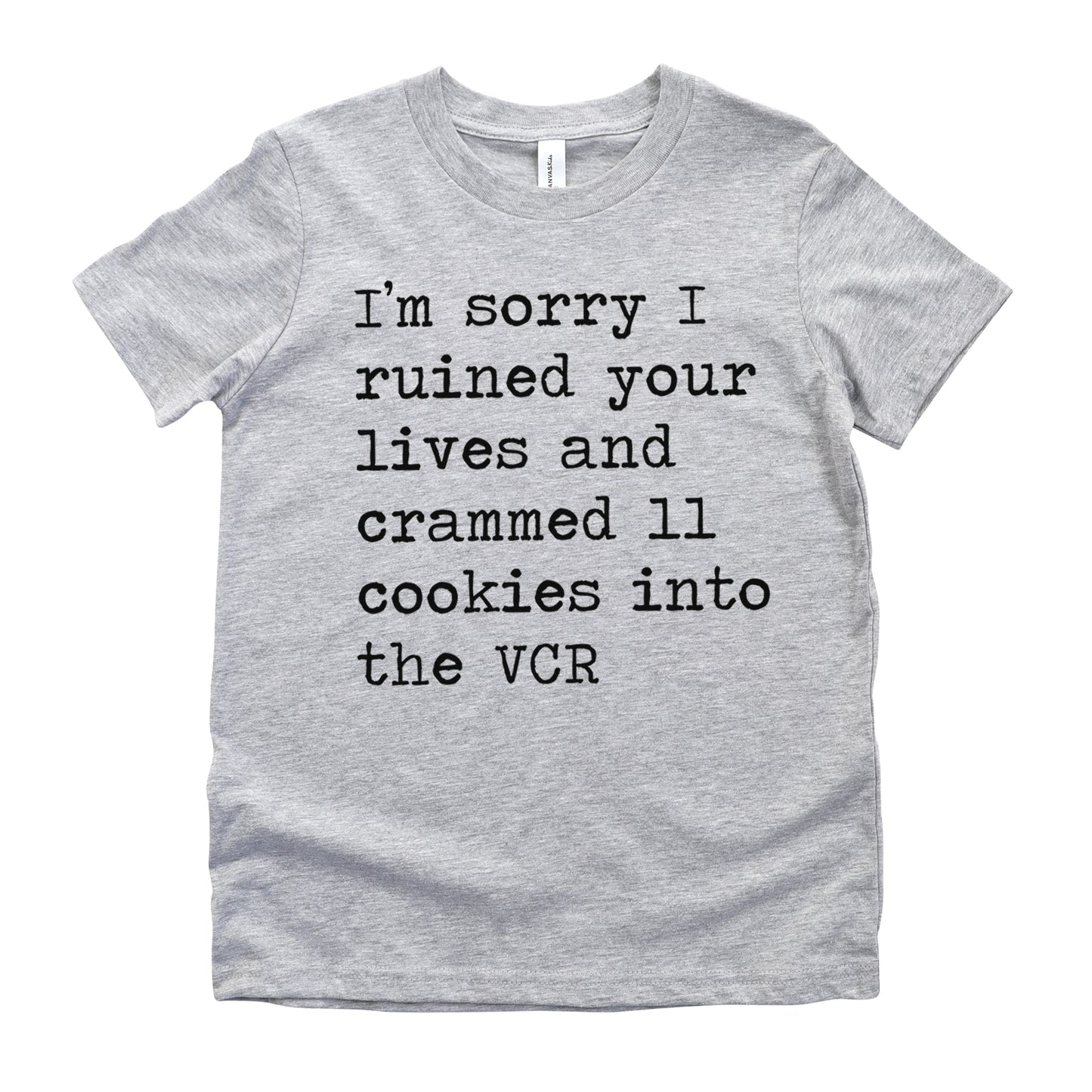 I'm Sorry I Ruined Your Lives And Crammed 11 Cookies Into The VCR - Short Sleeve Kids Shirt