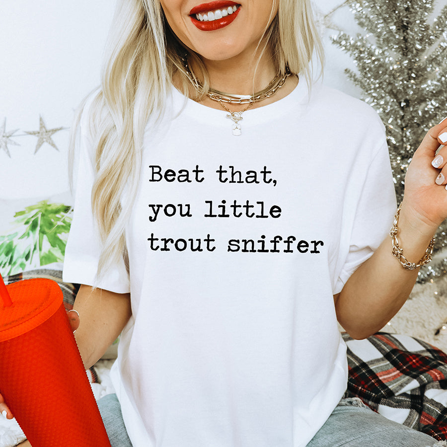 Beat That You Little Trout Sniffer Unisex Tee