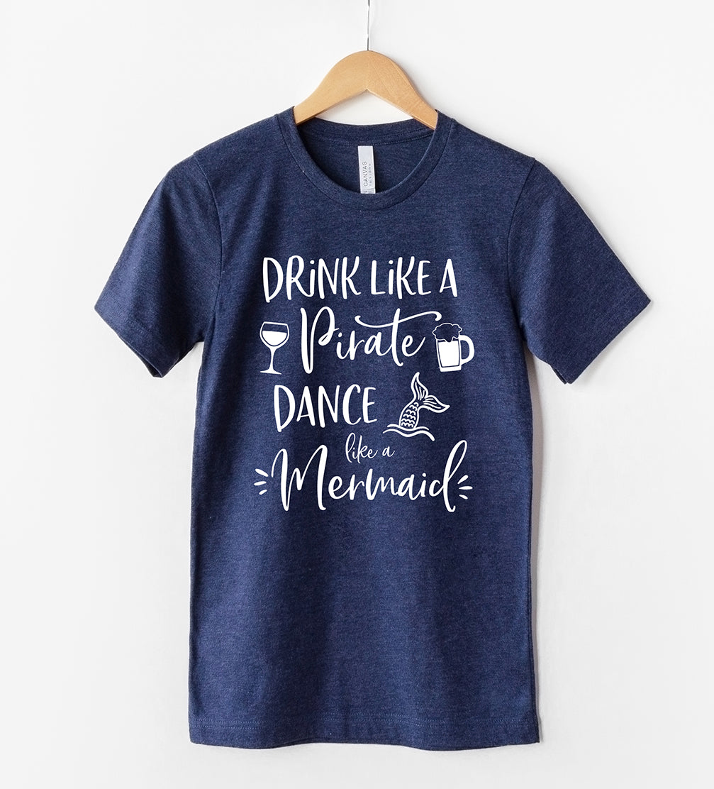Drink Like A Pirate Dance Like A Mermaid T-Shirt