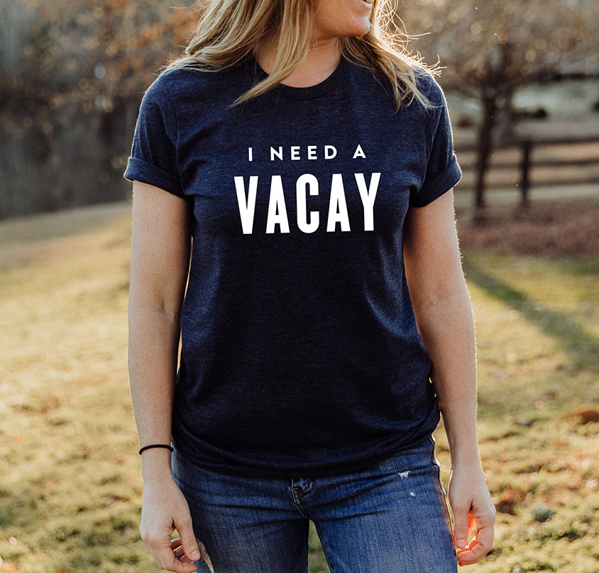 I Need A Vacay T-Shirt