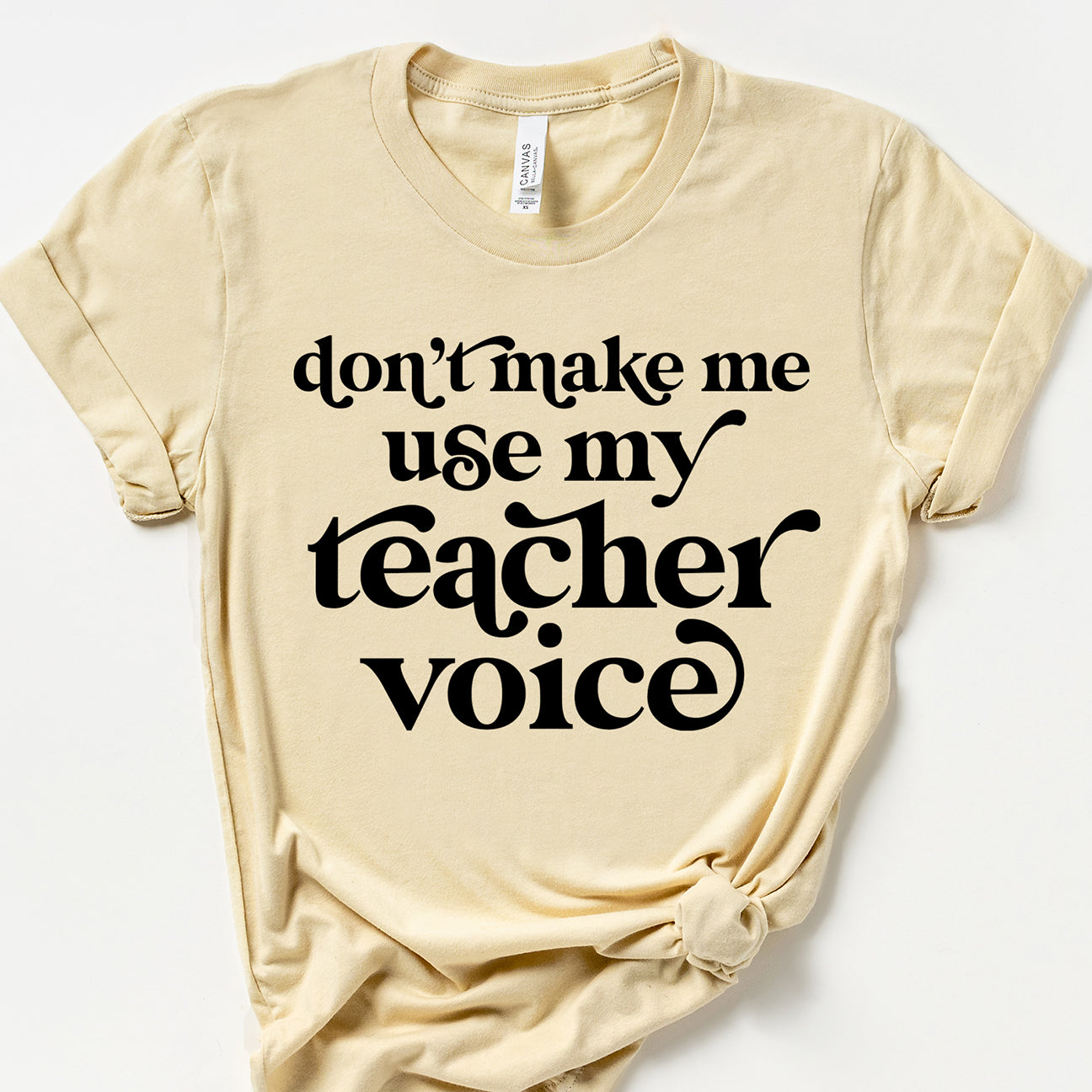 Don't Make Me Use My Teacher Voice T-Shirt