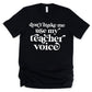 Don't Make Me Use My Teacher Voice T-Shirt