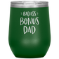 Badass Bonus Dad Laser Etched Stemless Wine Cup