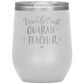 World's Best Quaran-Teacher Laser Etched Stemless Wine Cup