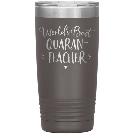 World's Best Quaran-Teacher 20 Oz Laser Etched Tumbler