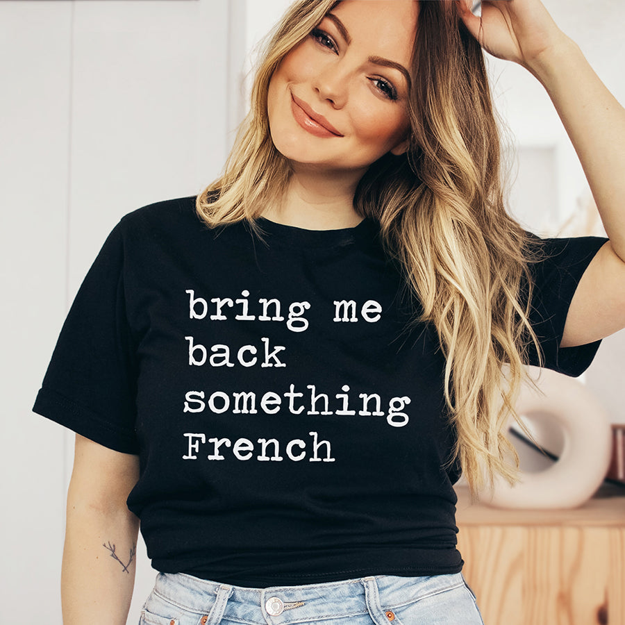 Bring Me Back Something French Unisex Tee