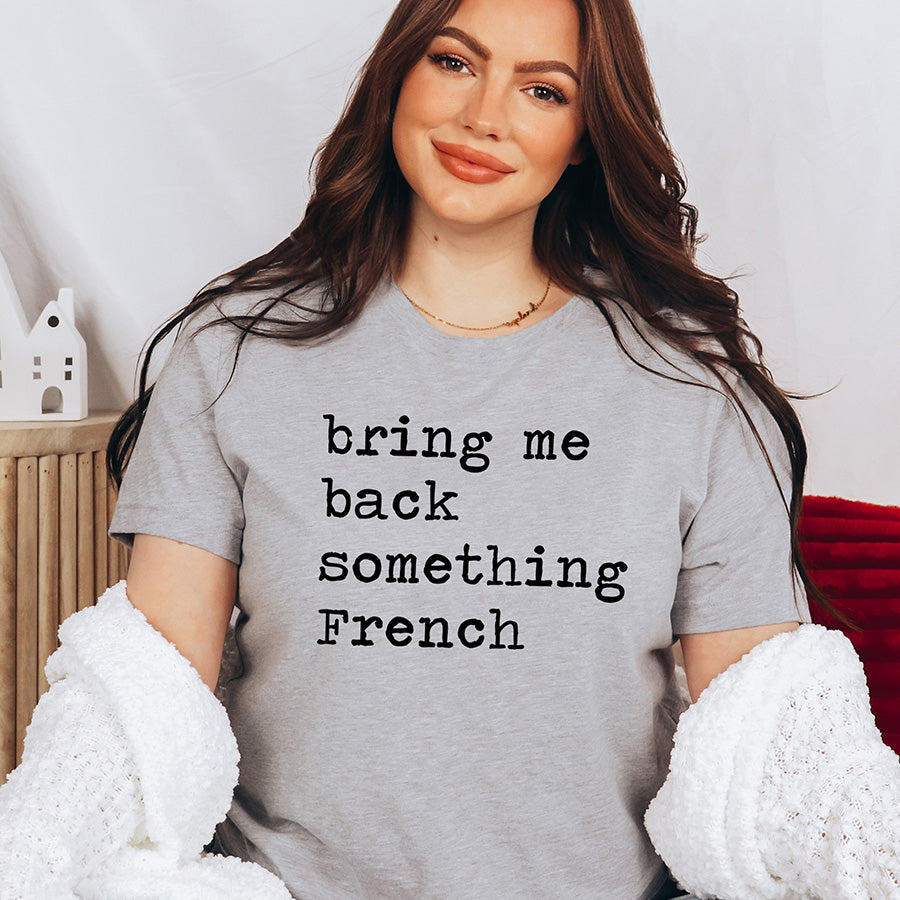 Bring Me Back Something French Unisex Tee