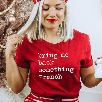 Bring Me Back Something French Unisex Tee