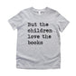 But The Children Love The Books - Short Sleeve Kids Shirt