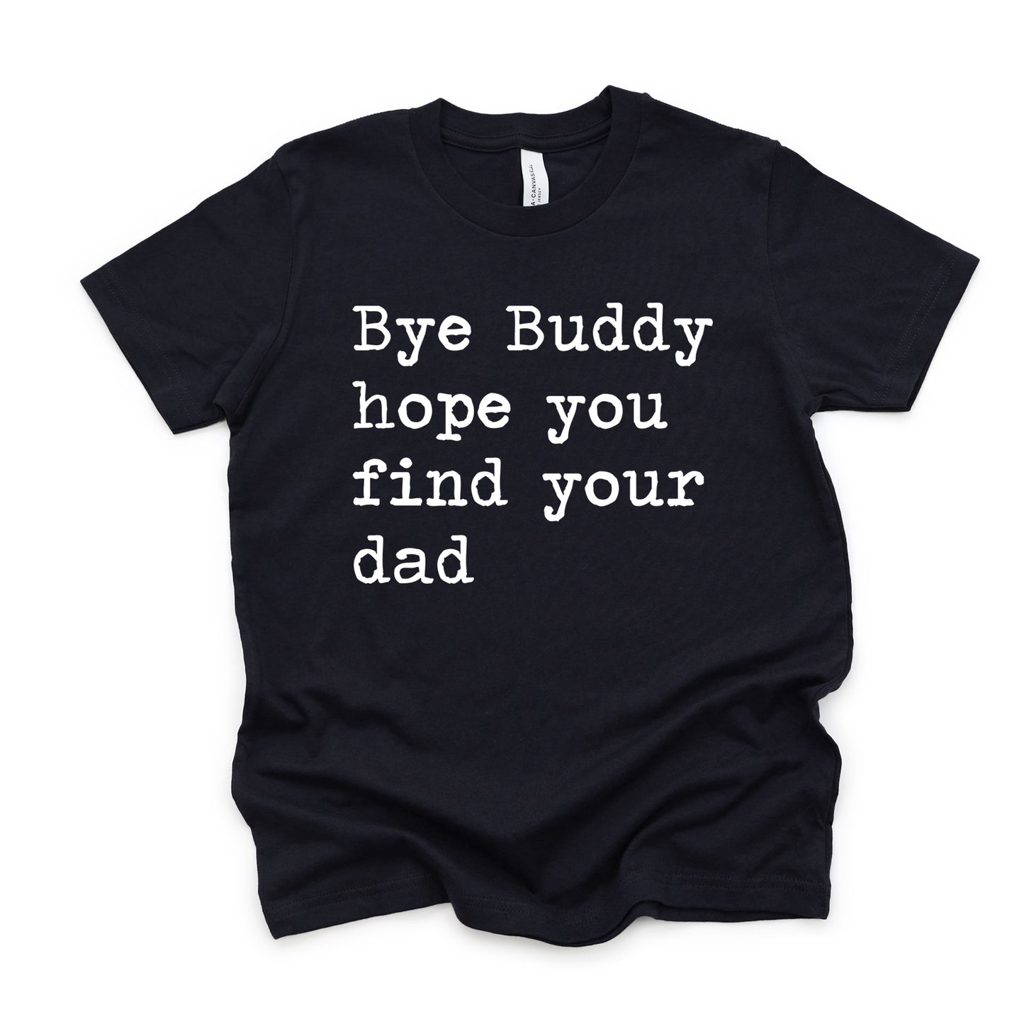 Bye Buddy Hope You Find Your Dad - Short Sleeve Kids Shirt