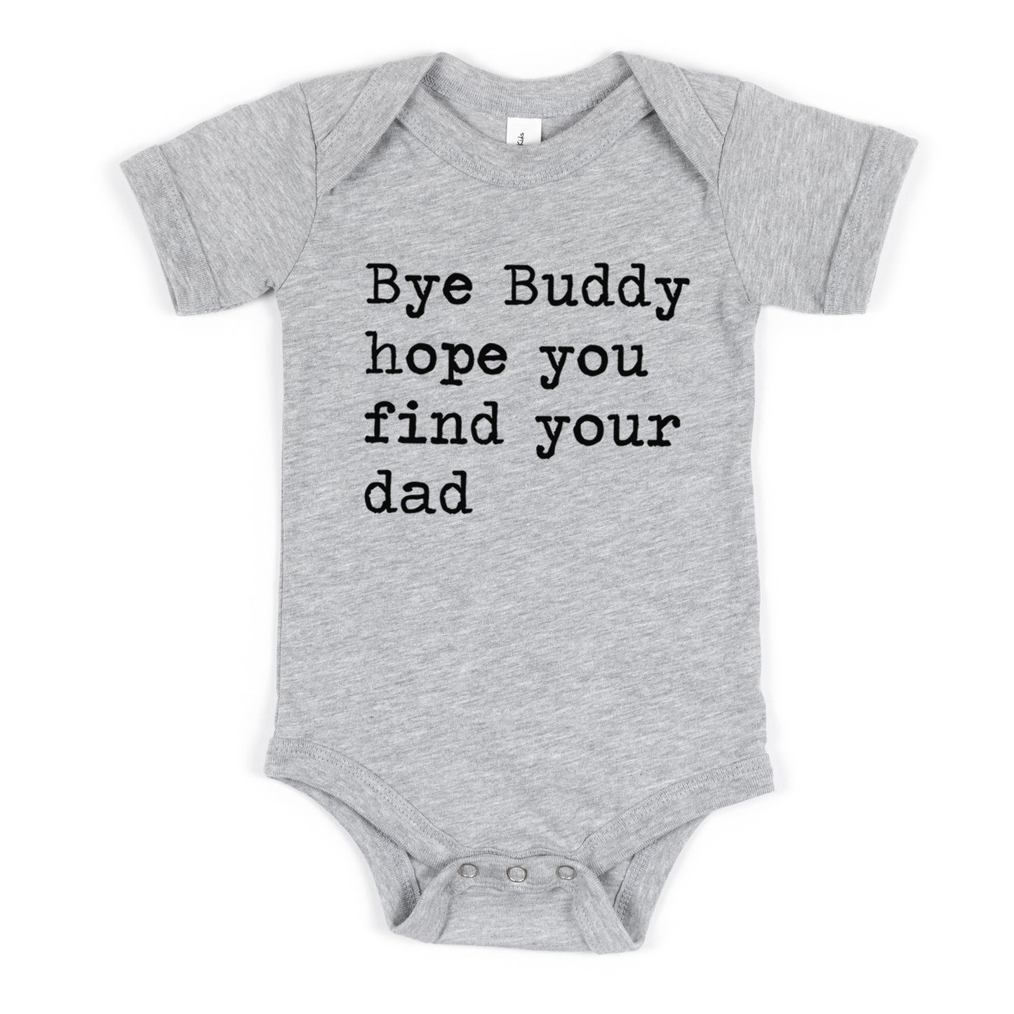 Bye Buddy Hope You Find Your Dad - Short Sleeve Kids Shirt