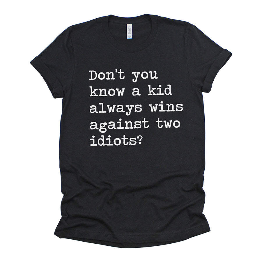 A Kid Always Wins Against Two Idiots Unisex Tee