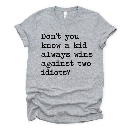 A Kid Always Wins Against Two Idiots Unisex Tee