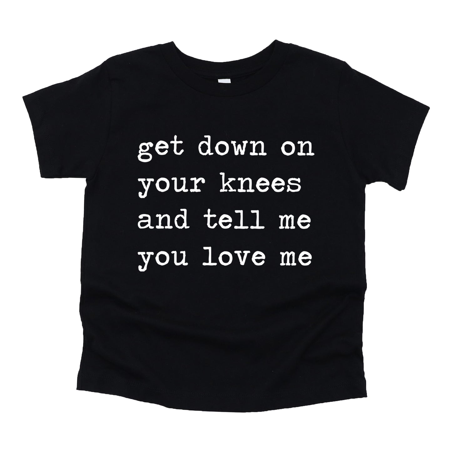 Get Down On Your Kees And Tell Me You Love Me - Short Sleeve Kids Shirt