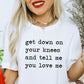 Get Down on Your Knees and Tell Me You Love Me Unisex Tee