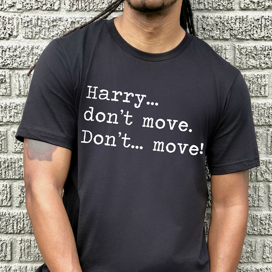 Harry Don't Move Unisex Tee