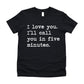 I Love You I'll Call You In Five Minutes - Short Sleeve Kids Shirt