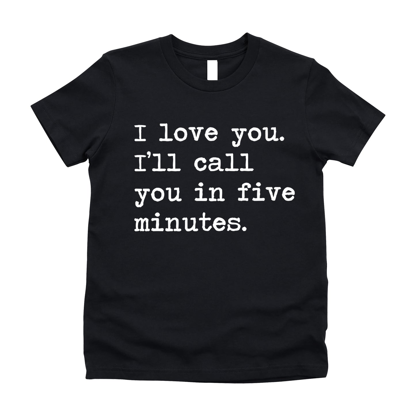 I Love You I'll Call You In Five Minutes - Short Sleeve Kids Shirt