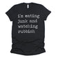 I'm Eating Junk and Watching Rubbish Unisex Tee