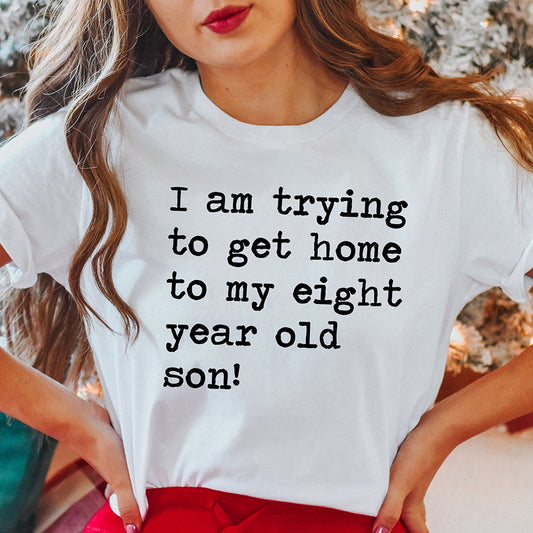 I Am Trying To Get Home To My Eight Year Old Son Unisex Tee