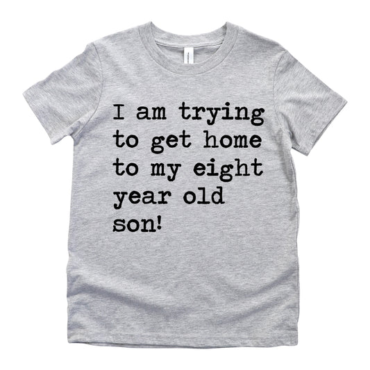 I Am Trying To Get Home To My Eight Year Old Son - Short Sleeve Kids Shirt