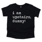 I Am Upstairs Dummy - Short Sleeve Kids Shirt