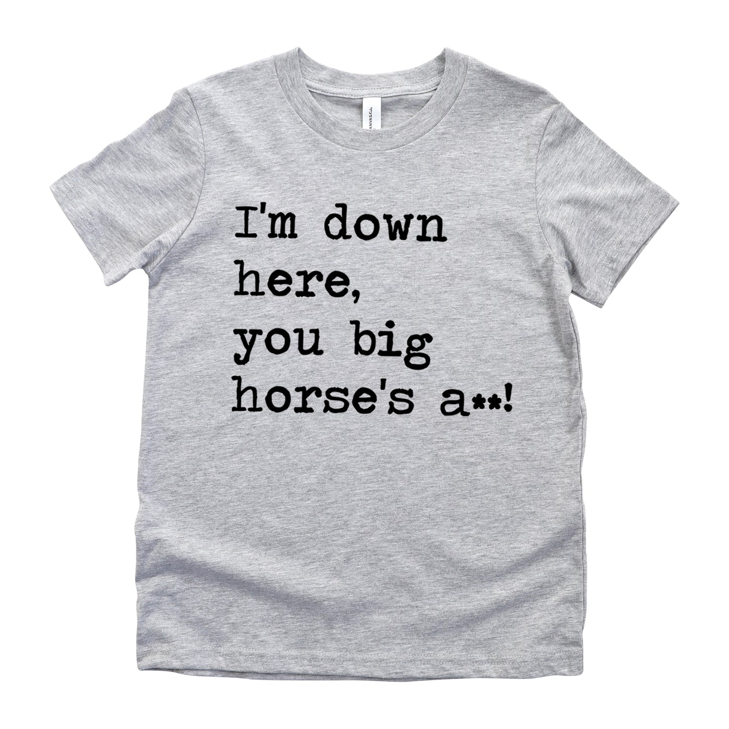 I'm Down Here You Big Horse's A** - Short Sleeve Kids Shirt