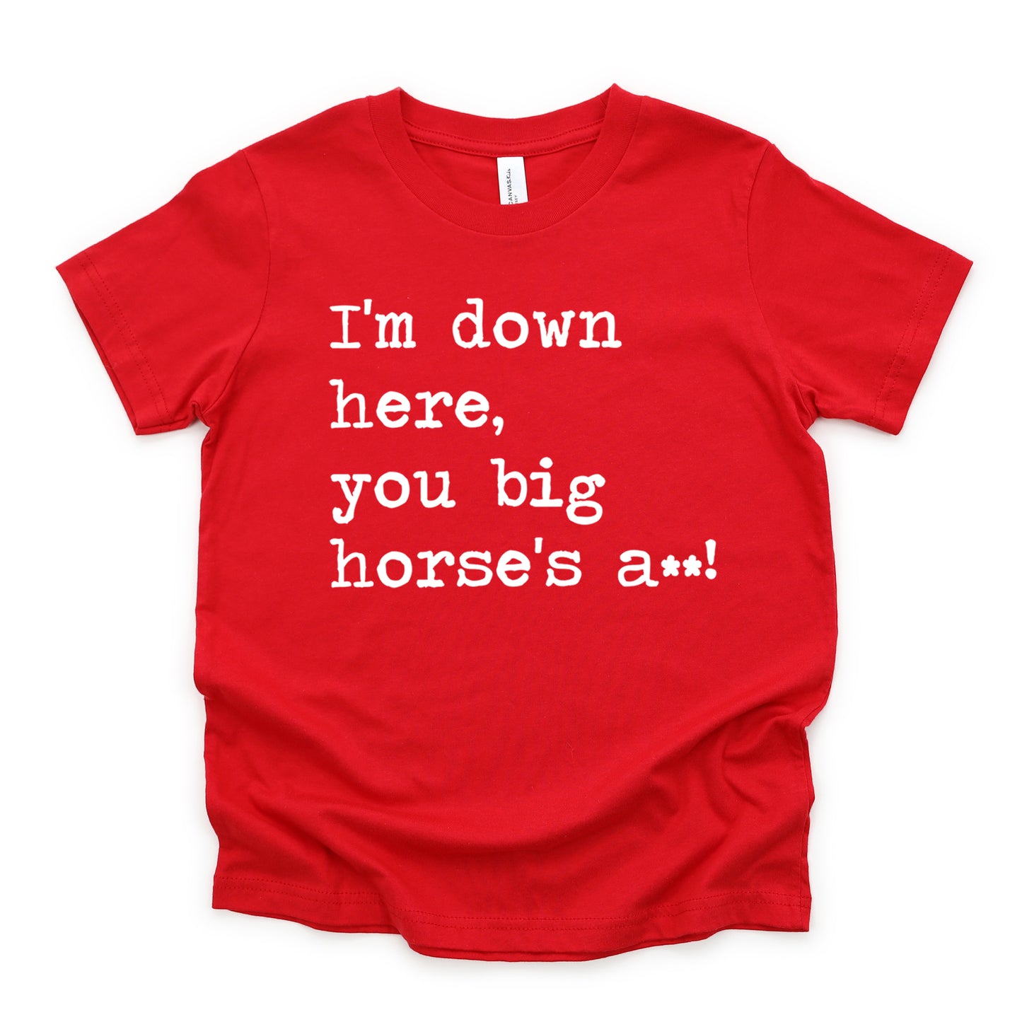 I'm Down Here You Big Horse's A** - Short Sleeve Kids Shirt