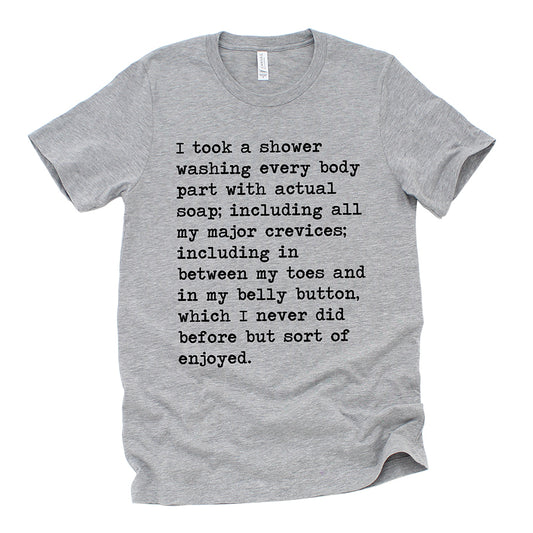 I Took A Shower Washing Every Body Part Unisex Tee