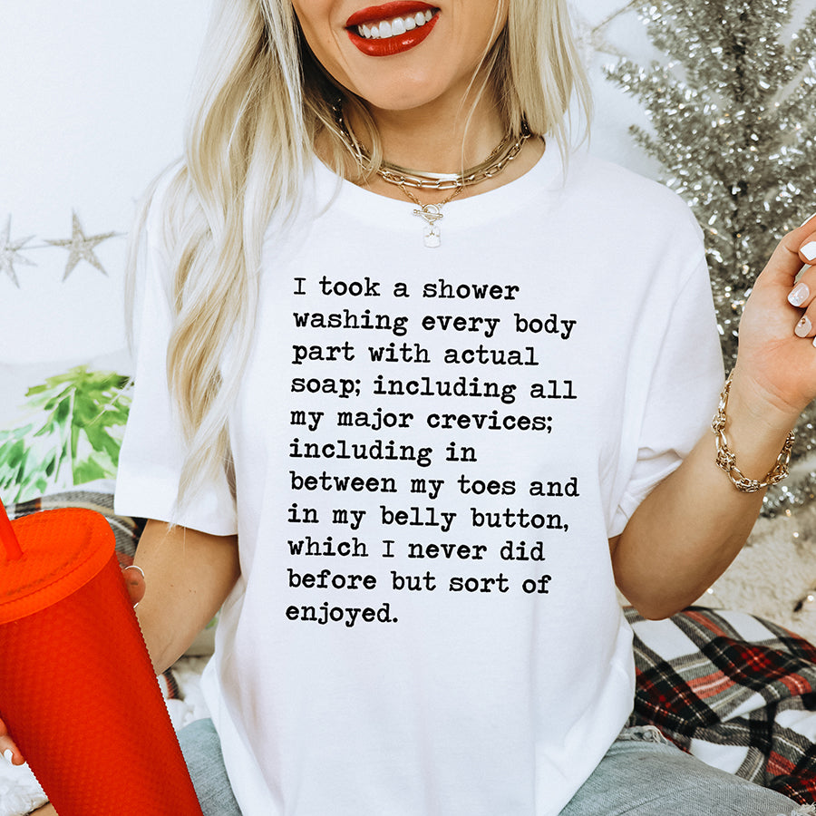 I Took A Shower Washing Every Body Part Unisex Tee