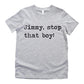 Jimmy Stop That Boy - Short Sleeve Kids Shirt