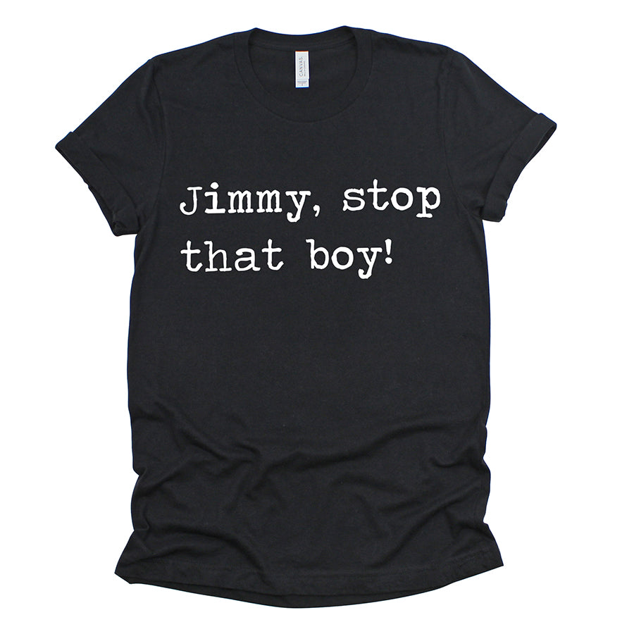 Jimmy Stop That Boy Unisex Tee