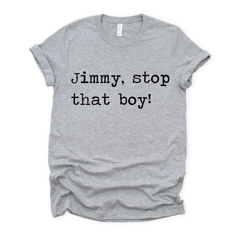 Jimmy Stop That Boy Unisex Tee