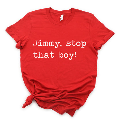 Jimmy Stop That Boy Unisex Tee