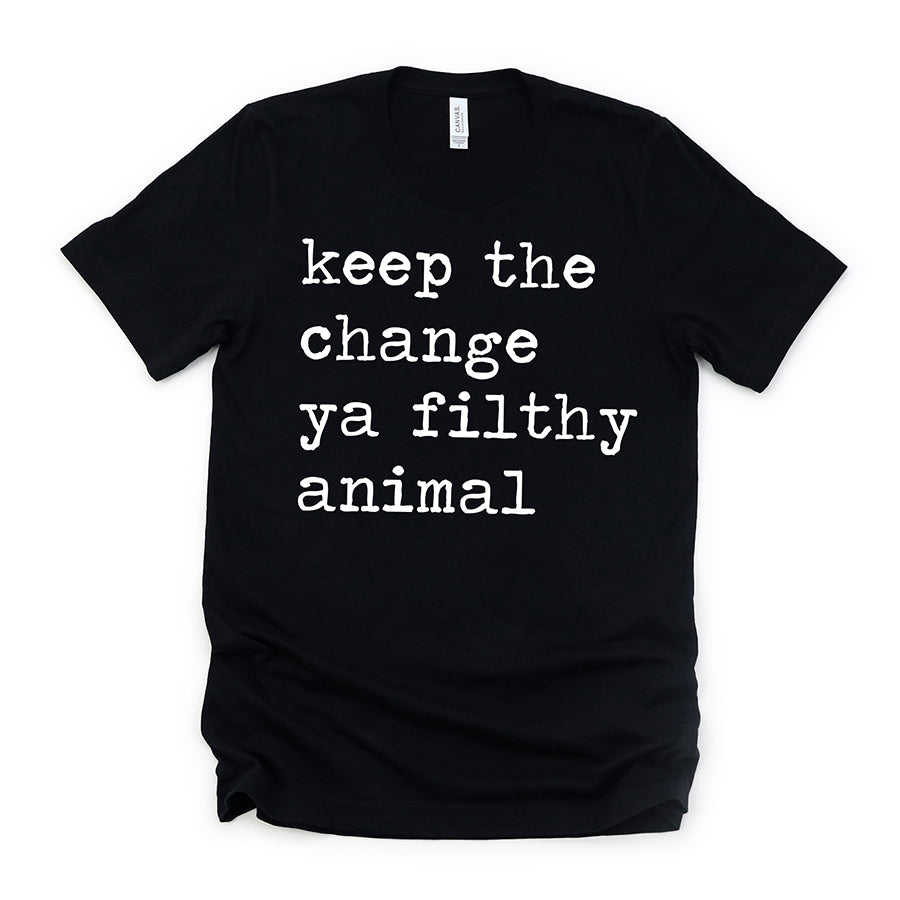 Keep The Change Ya Filthy Animal Unisex Tee