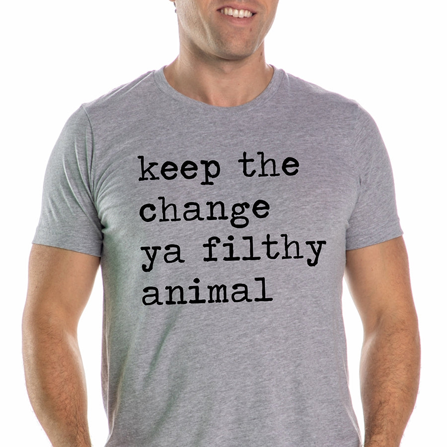 Keep The Change Ya Filthy Animal Unisex Tee