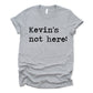 Kevin's Not Here Unisex Tee