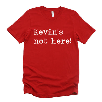 Kevin's Not Here Unisex Tee – Zoe Creative Co