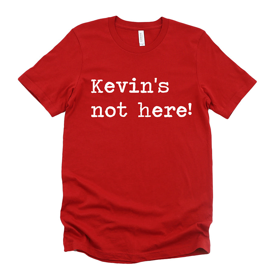 Kevin's Not Here Unisex Tee