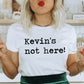 Kevin's Not Here Unisex Tee