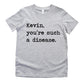 Kevin You're Such A Disease - Short Sleeve Kids Shirt