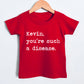 Kevin You're Such A Disease - Short Sleeve Kids Shirt