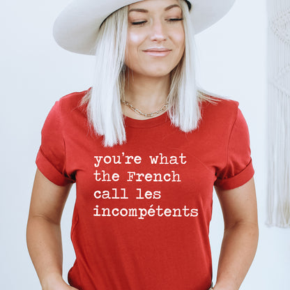 You're What The French Call Les Incompetents Unisex Tee