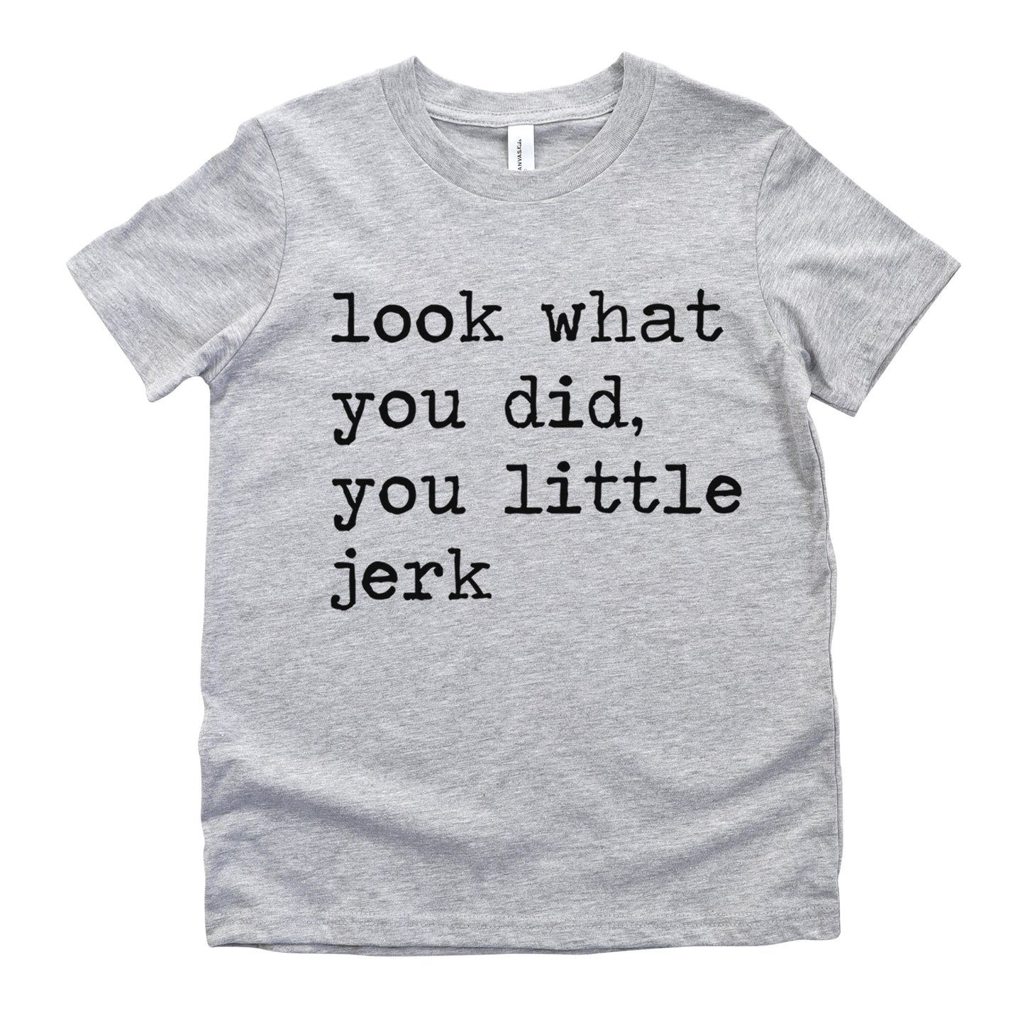 Look What You Did You Little Jerk - Short Sleeve Kids Shirt